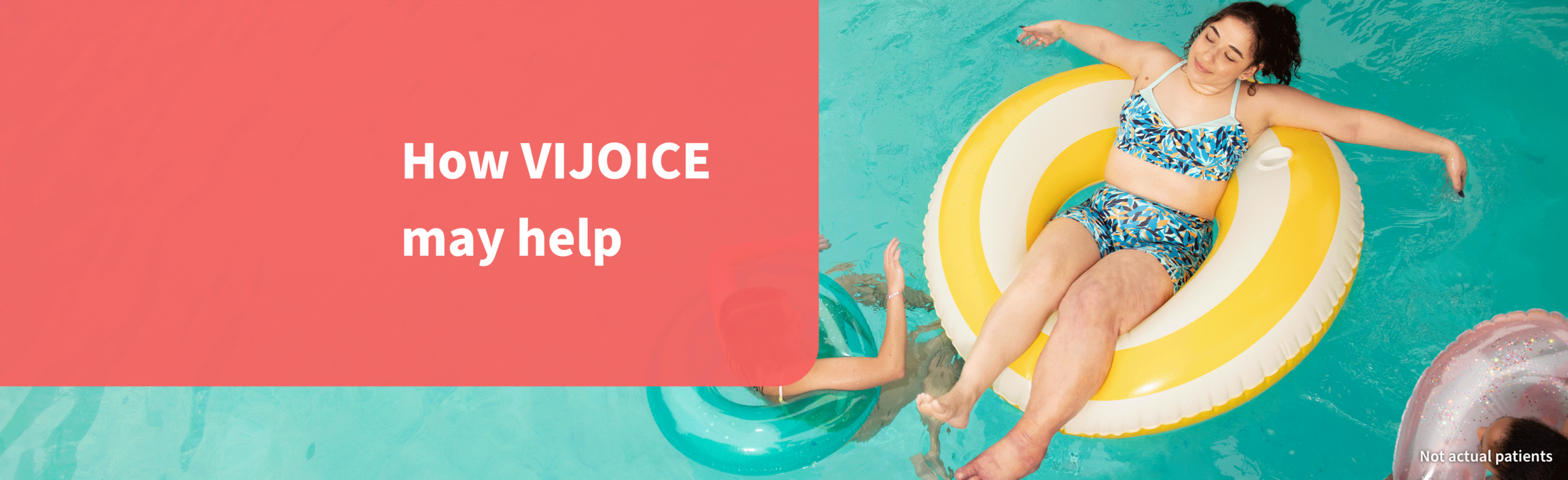 Image showing a teenage girl floating in pool with her friends swimming around her. Text on image says “How VIJOICE may help.”