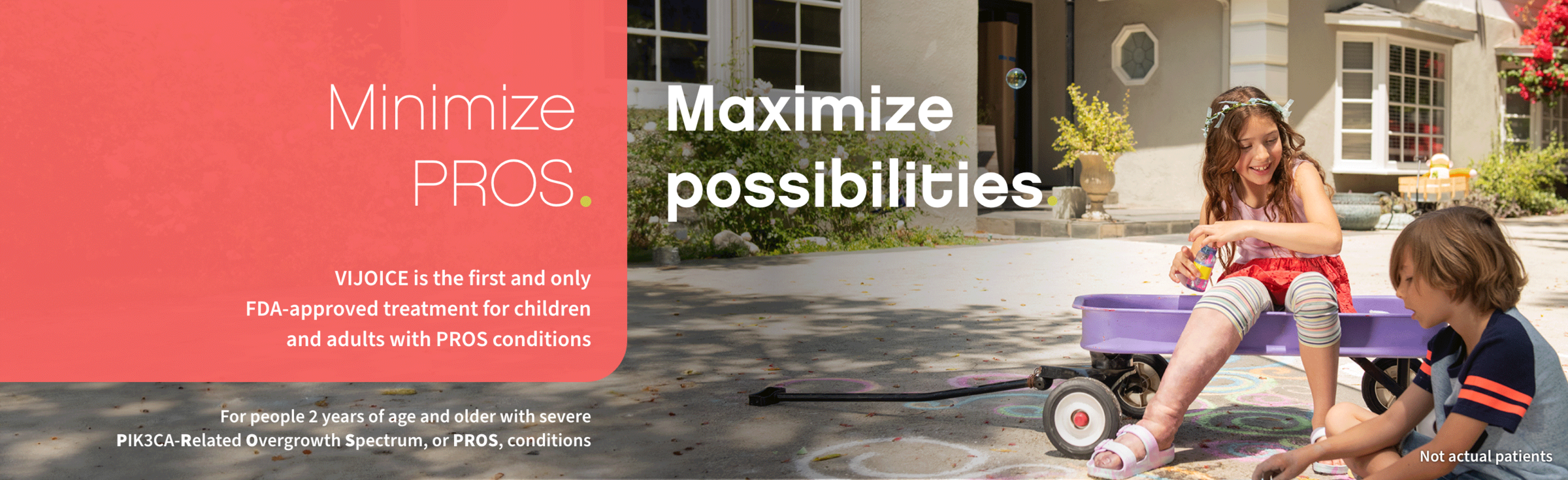 Image showing children playing outside. Text on image says “Minimize PROS. Maximize possibilities. VIJOICE is the first and only FDA- approved treatment for children and adults with PROS conditions.”